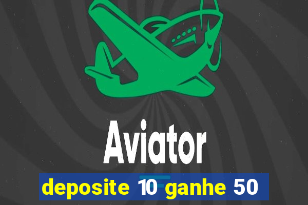 deposite 10 ganhe 50